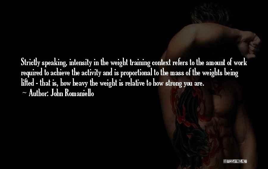 Weight Being Lifted Quotes By John Romaniello