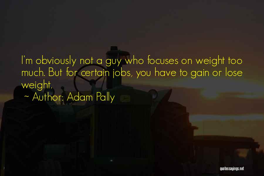 Weight Gain Quotes By Adam Pally
