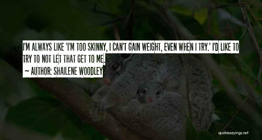 Weight Gain Quotes By Shailene Woodley