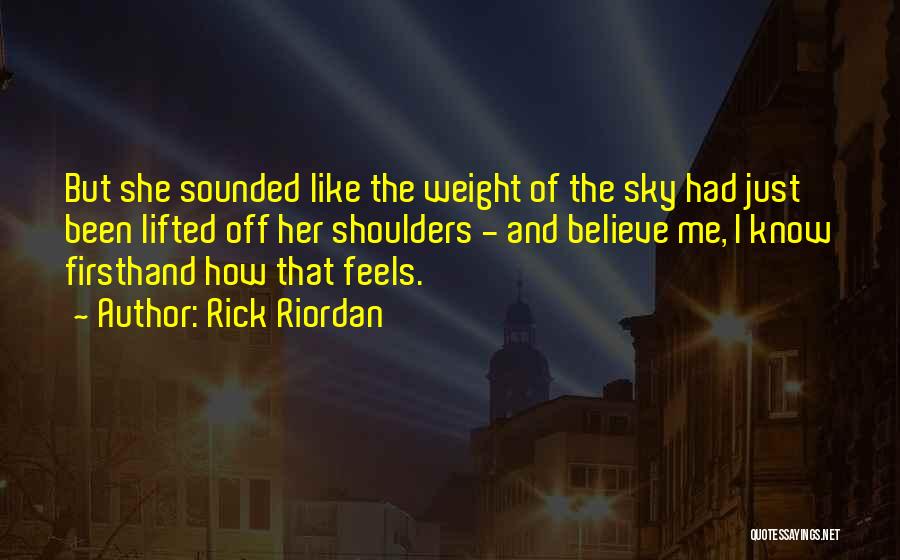 Weight Has Been Lifted Quotes By Rick Riordan