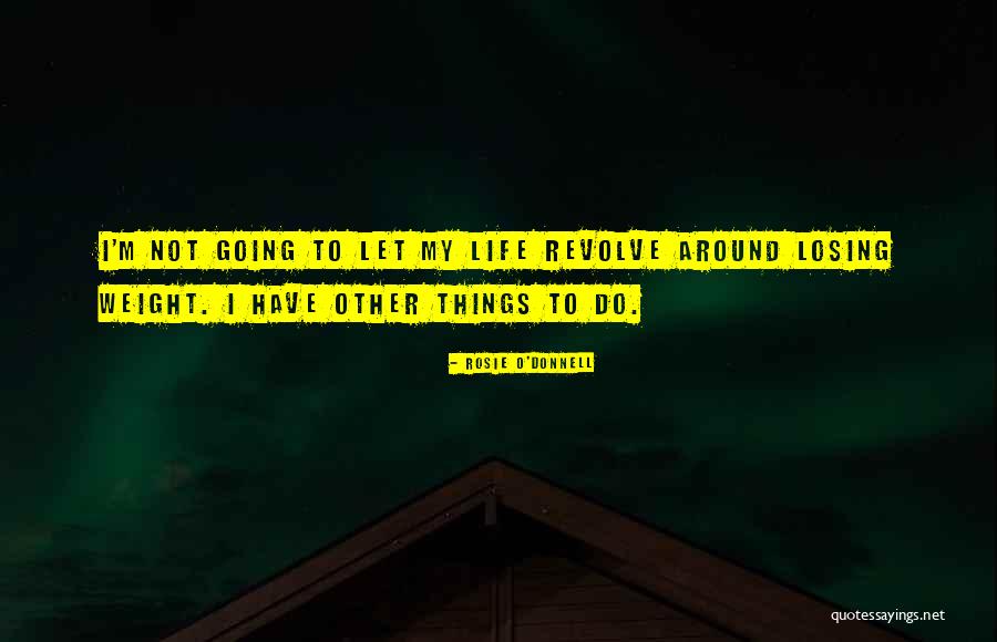 Weight Losing Quotes By Rosie O'Donnell Weight Losing Quotes By Rosie O'Donnell