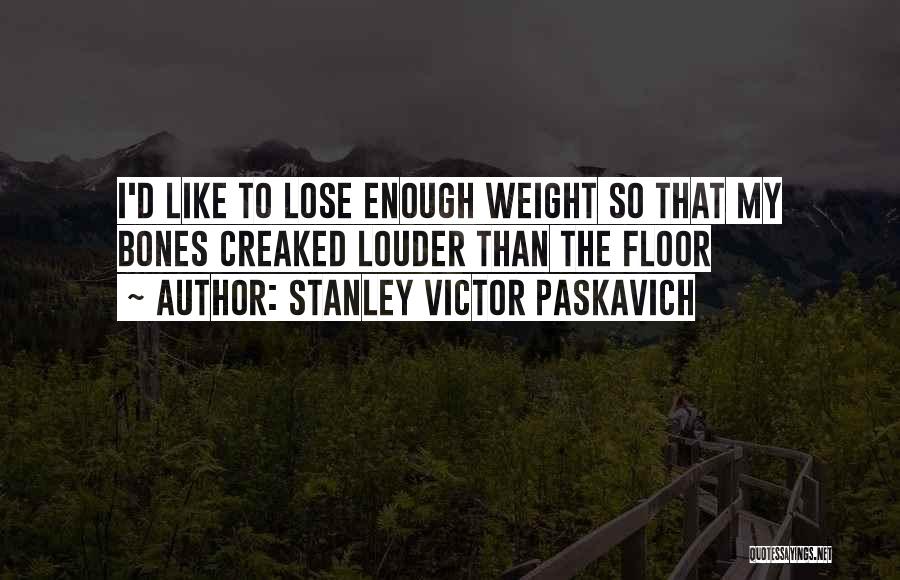 Weight Loss Funny Quotes By Stanley Victor Paskavich