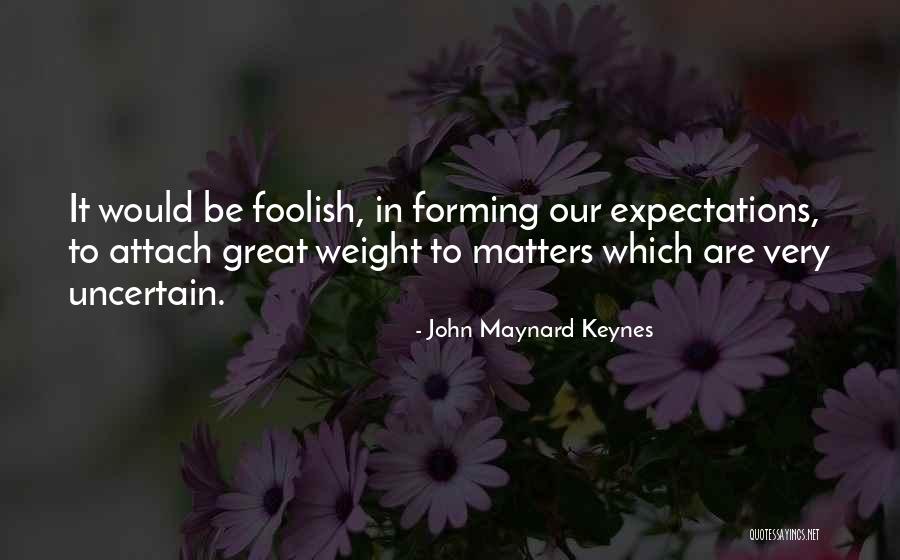 Weight Of Expectations Quotes By John Maynard Keynes Weight Of Expectations Quotes By John Maynard Keynes