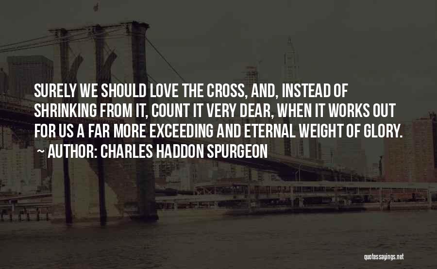 Weight Of Glory Quotes By Charles Haddon Spurgeon