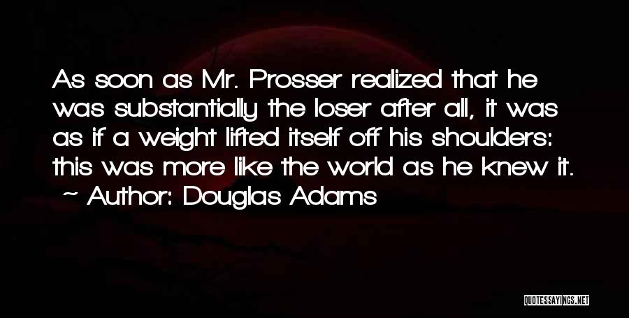 Weight Of The World On Your Shoulders Quotes By Douglas Adams