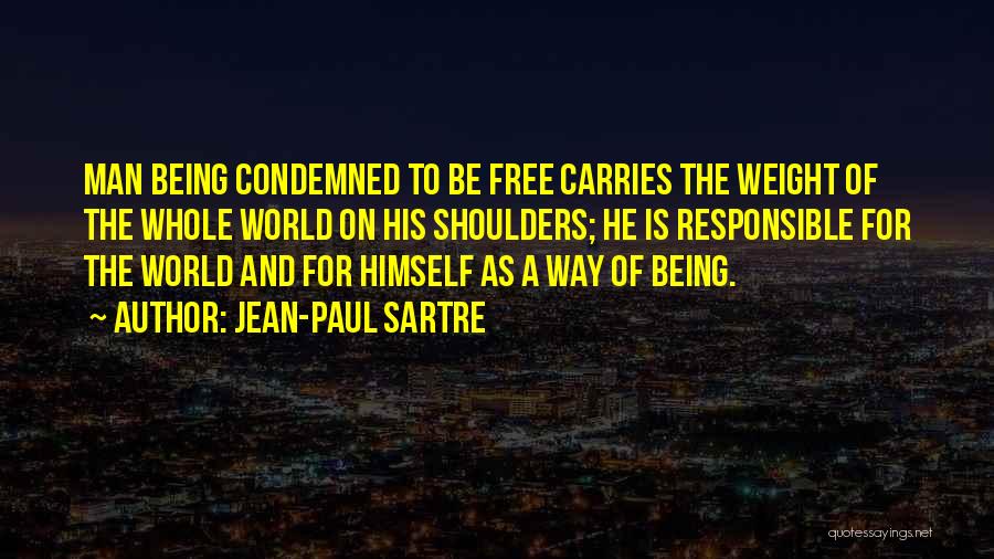 Weight Of The World On Your Shoulders Quotes By Jean-Paul Sartre