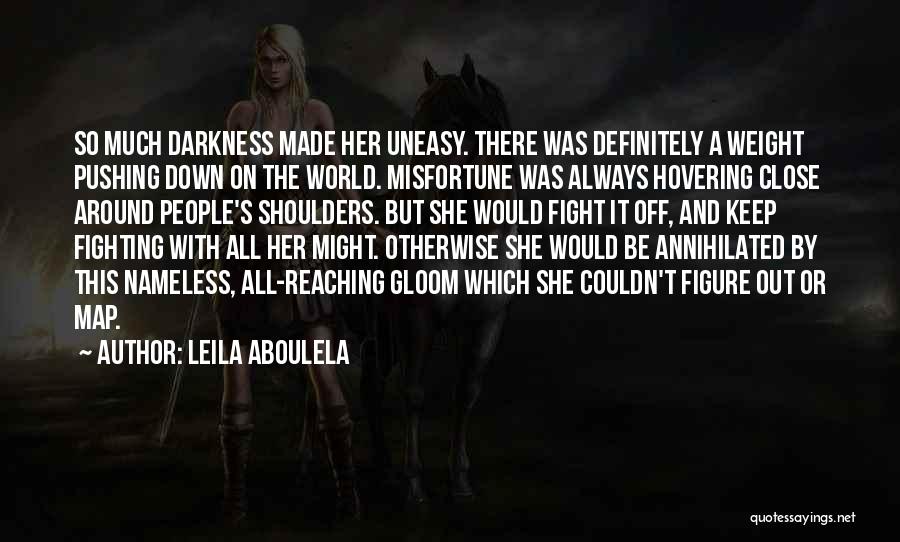 Weight Of The World On Your Shoulders Quotes By Leila Aboulela