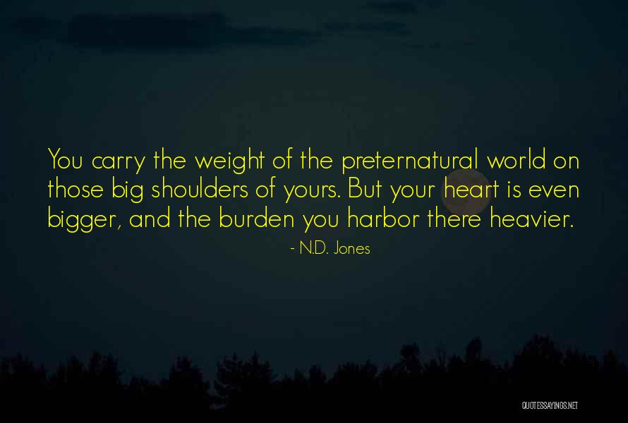 Weight Of The World On Your Shoulders Quotes By N.D. Jones