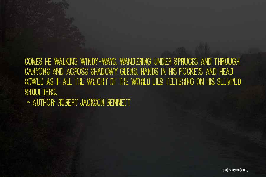 Weight Of The World On Your Shoulders Quotes By Robert Jackson Bennett