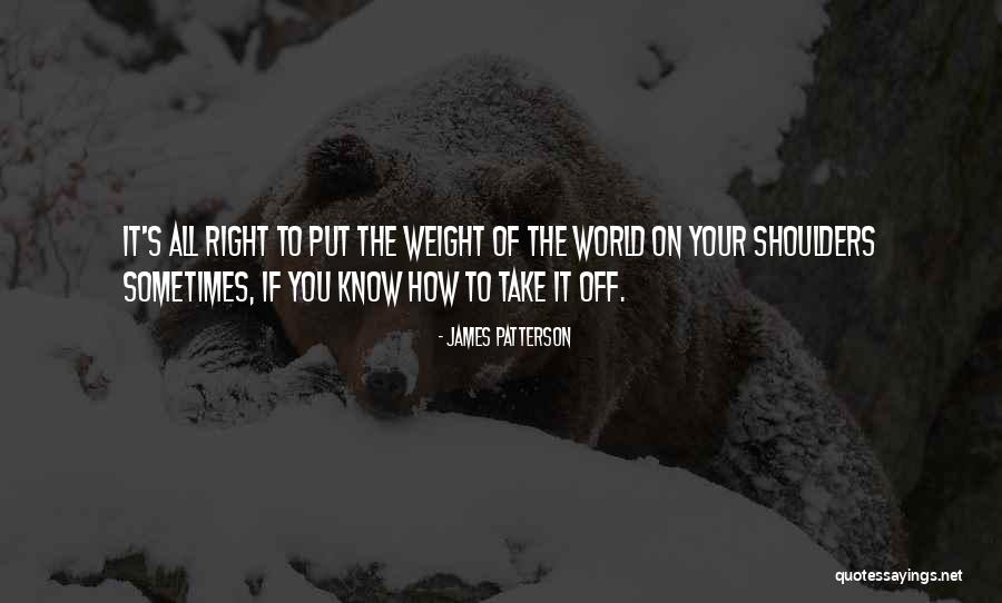 Weight Of The World Quotes By James Patterson Weight Of The World Quotes By James Patterson