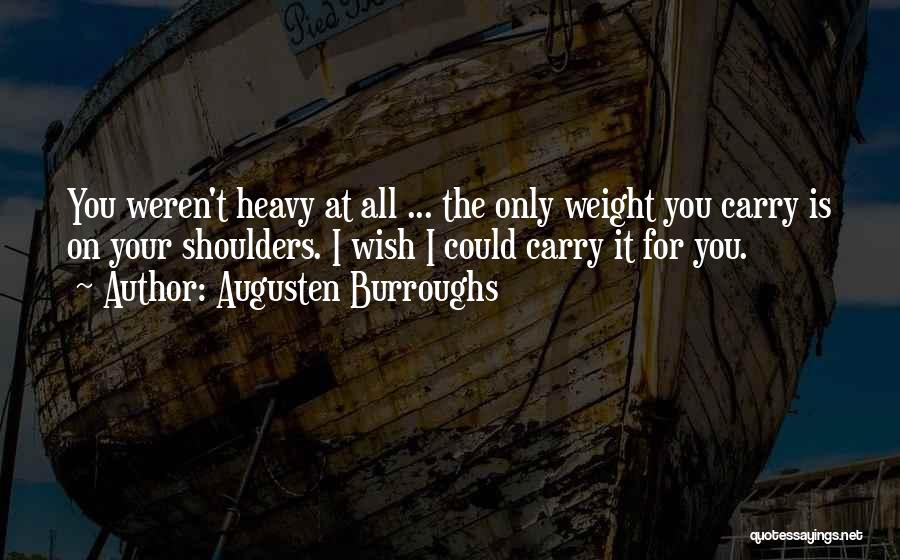 Weight Off My Shoulders Quotes By Augusten Burroughs