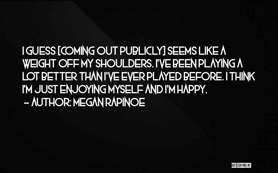 Weight Off My Shoulders Quotes By Megan Rapinoe