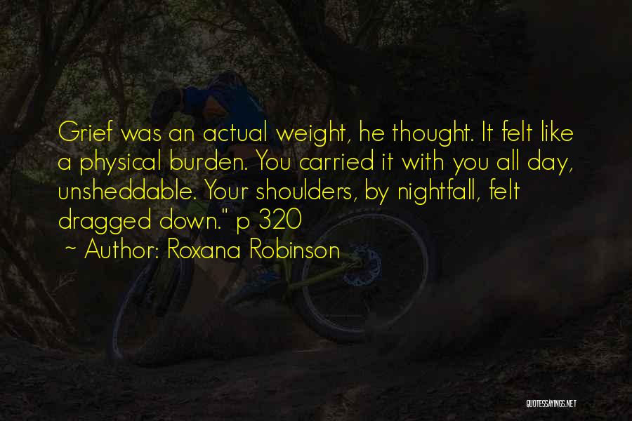 Weight Off My Shoulders Quotes By Roxana Robinson