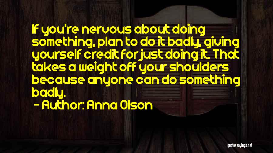 Weight Off Shoulders Quotes By Anna Olson