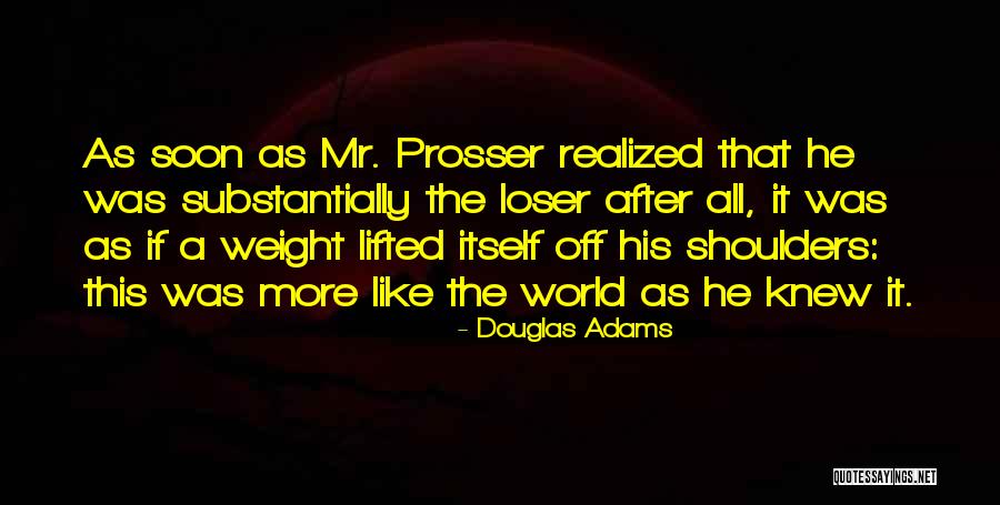 Weight Off Shoulders Quotes By Douglas Adams