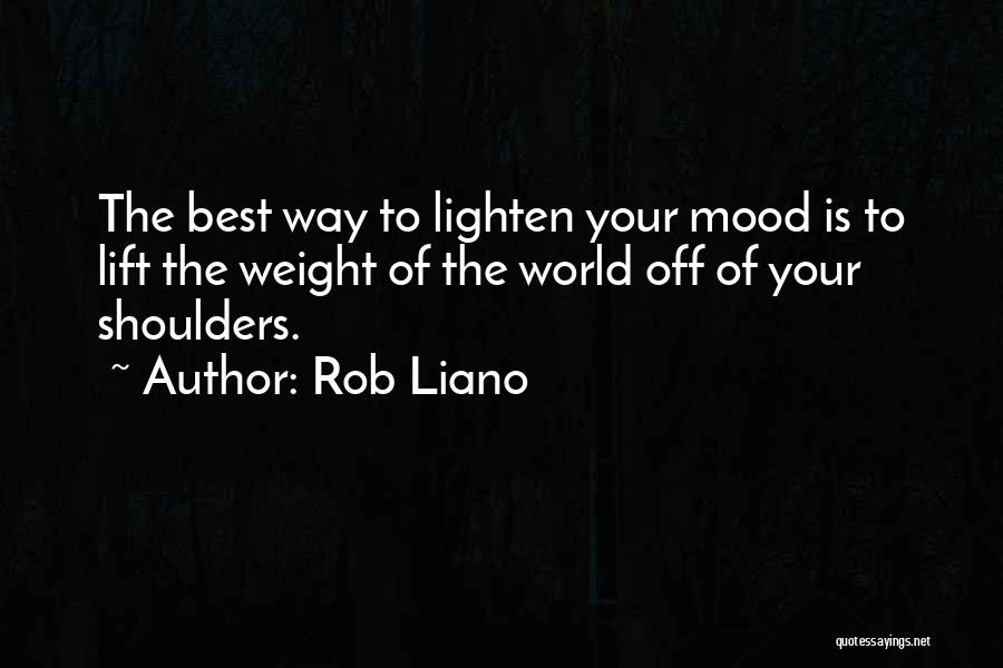 Weight Off Shoulders Quotes By Rob Liano