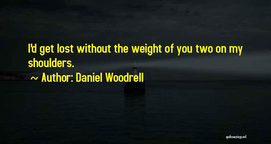 Weight On My Shoulders Quotes By Daniel Woodrell