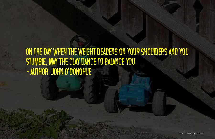 Weight On Your Shoulders Quotes By John O'Donohue