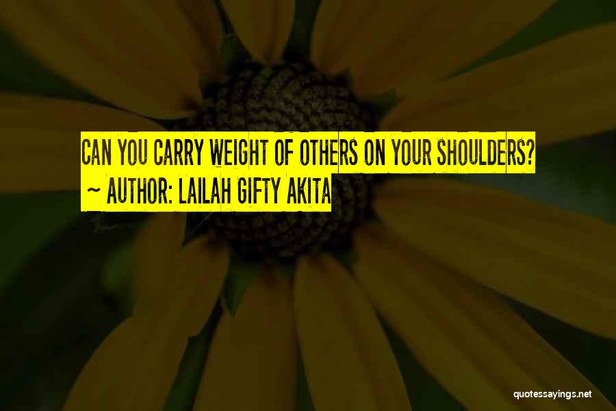 Weight On Your Shoulders Quotes By Lailah Gifty Akita