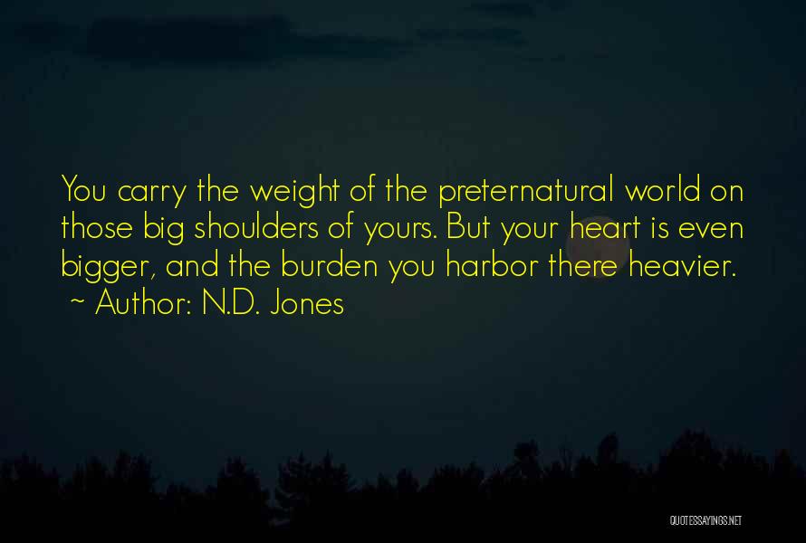 Weight On Your Shoulders Quotes By N.D. Jones