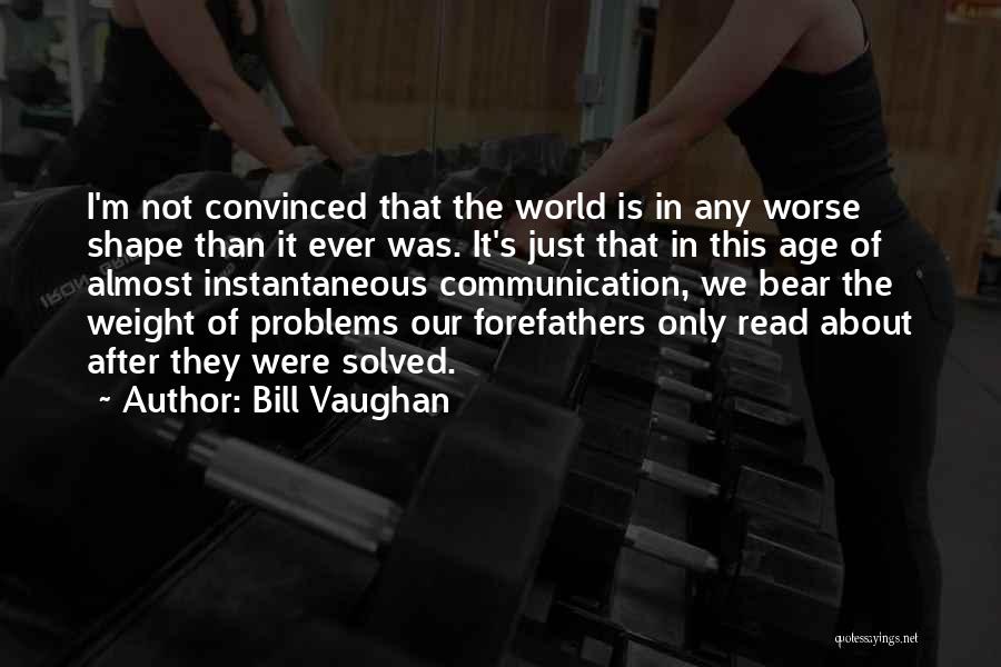 Weight Problems Quotes By Bill Vaughan