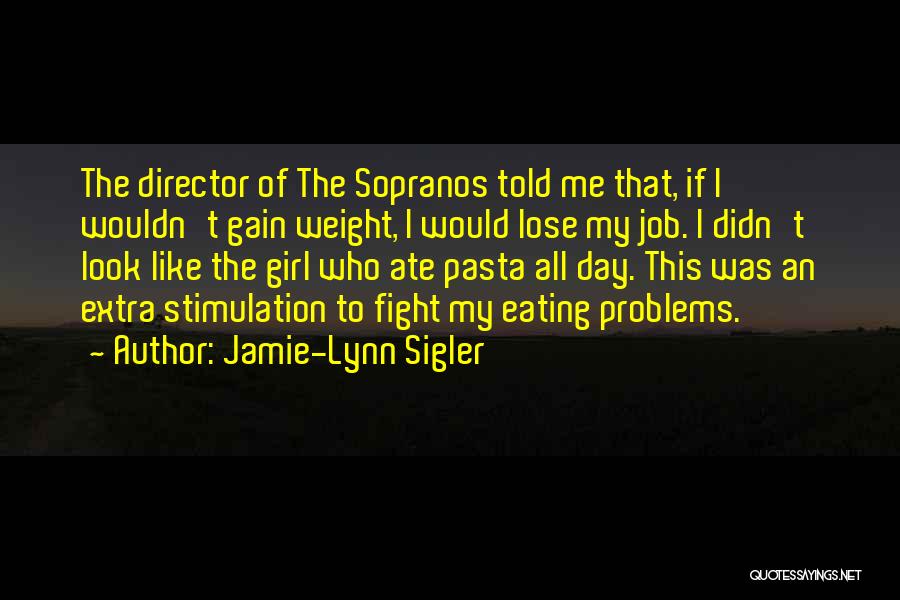 Weight Problems Quotes By Jamie-Lynn Sigler