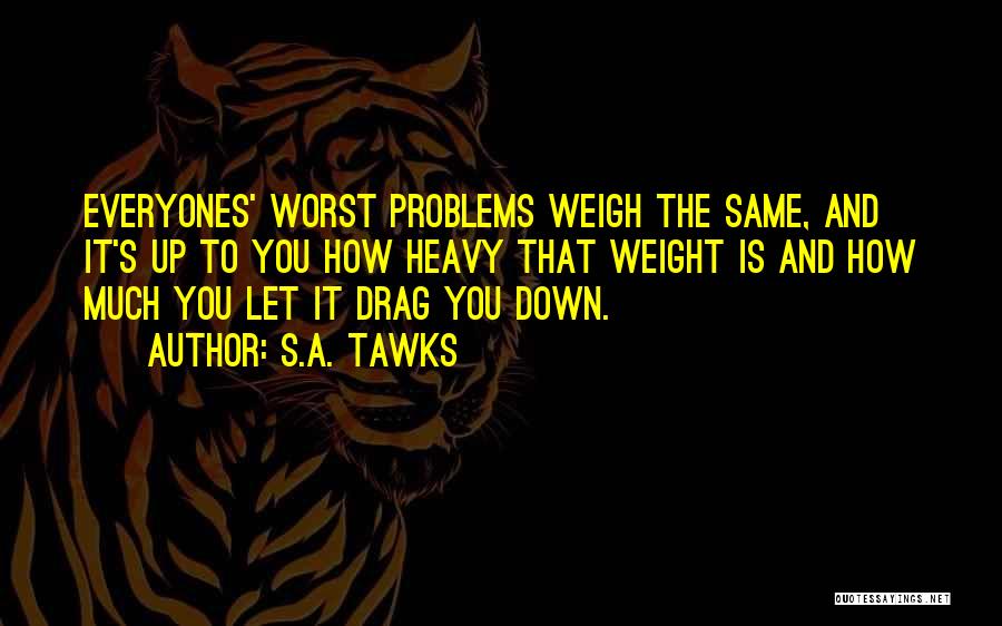 Weight Problems Quotes By S.A. Tawks