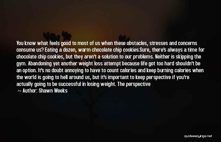Weight Problems Quotes By Shawn Weeks