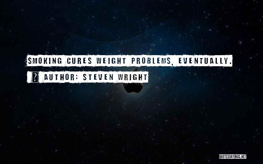 Weight Problems Quotes By Steven Wright