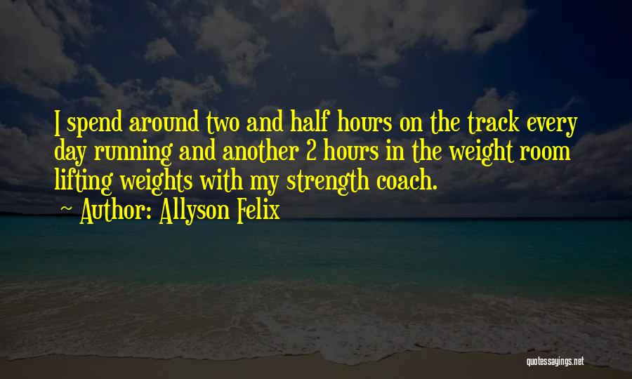 Weight Room Quotes By Allyson Felix