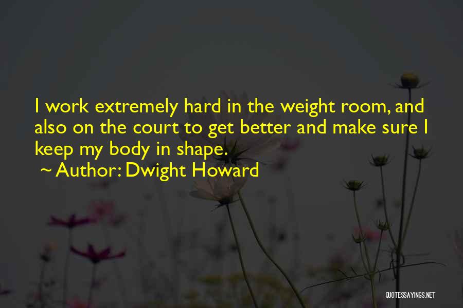 Weight Room Quotes By Dwight Howard