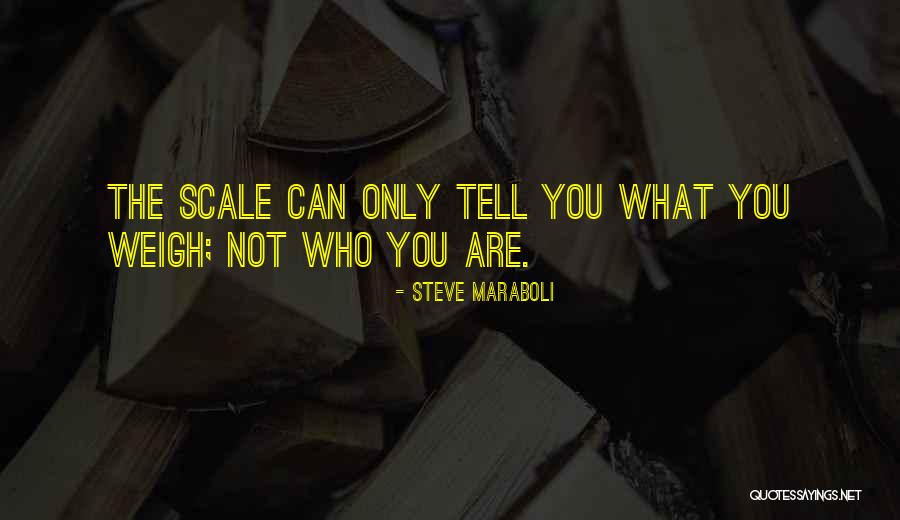 Weight Scale Quotes By Steve Maraboli