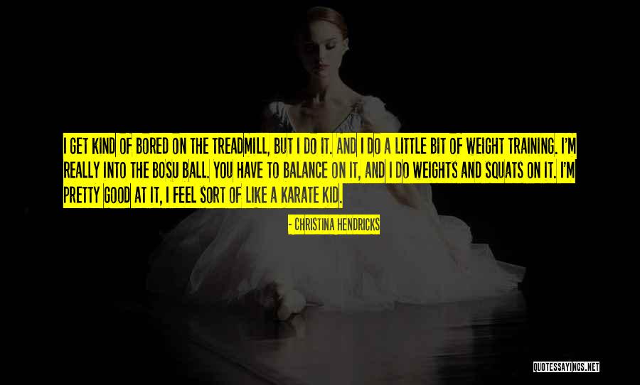 Weight Training Quotes By Christina Hendricks Weight Training Quotes By Christina Hendricks