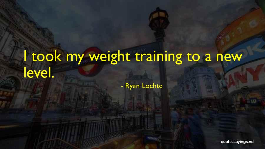 Weight Training Quotes By Ryan Lochte