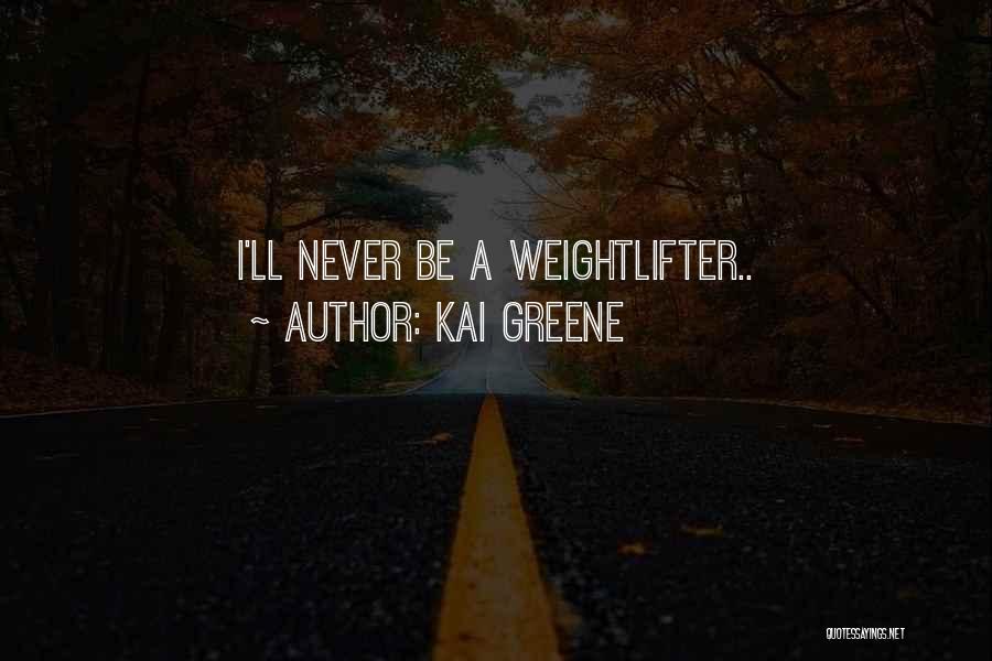 Weightlifter Quotes By Kai Greene