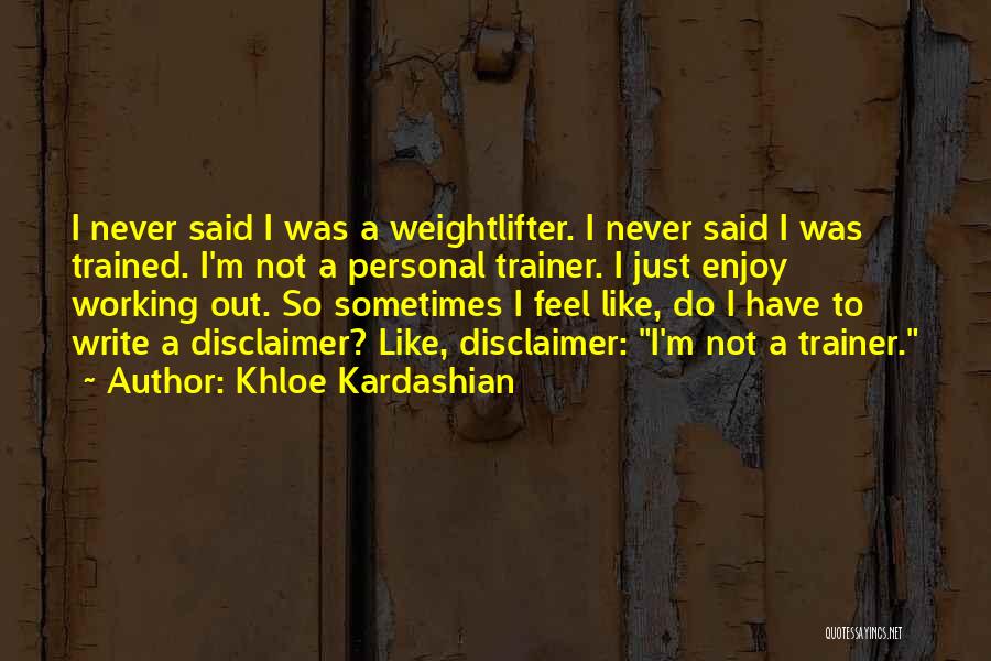 Weightlifter Quotes By Khloe Kardashian