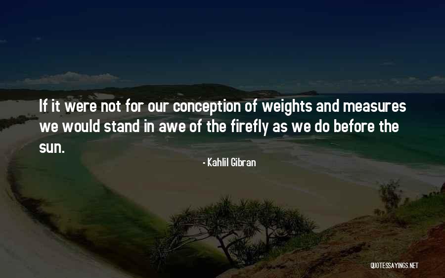 Weights And Measures Quotes By Kahlil Gibran