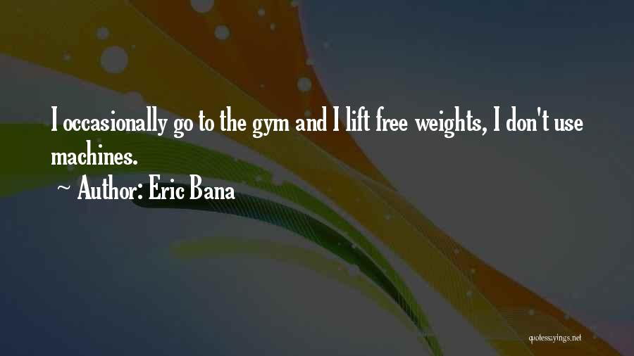 Weights Quotes By Eric Bana