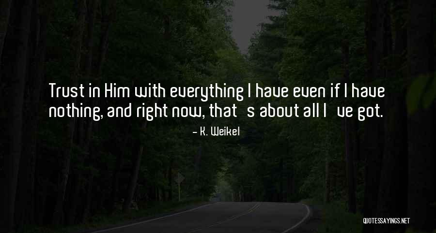 Weikel Quotes By K. Weikel Weikel Quotes By K. Weikel