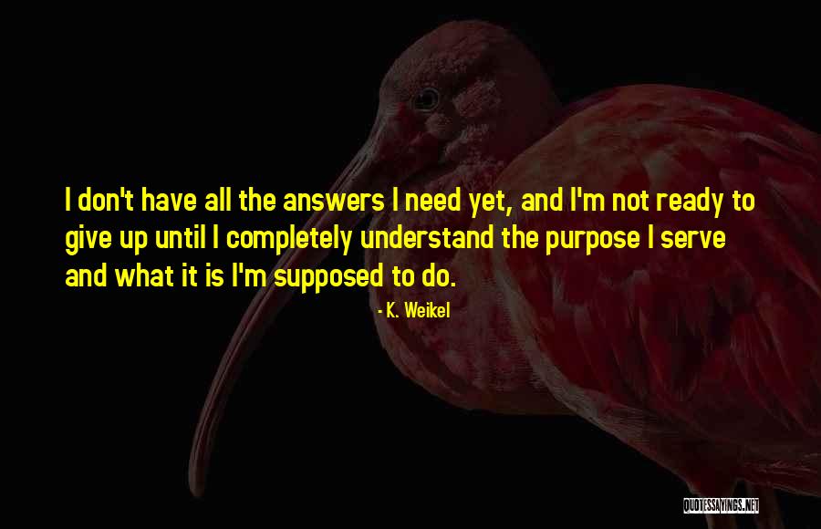 Weikel Quotes By K. Weikel Weikel Quotes By K. Weikel