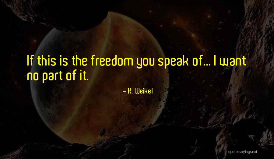 Weikel Quotes By K. Weikel Weikel Quotes By K. Weikel
