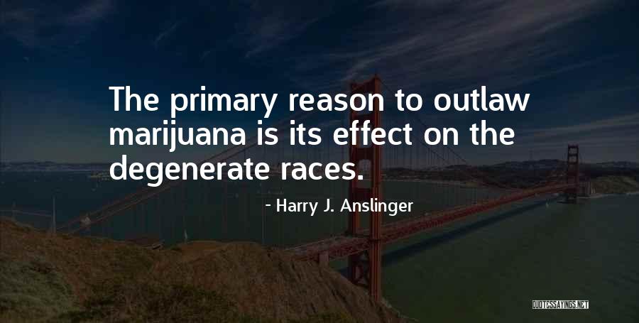 Weilie Quotes By Harry J. Anslinger Weilie Quotes By Harry J. Anslinger
