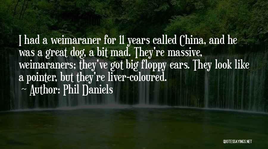 Weimaraner Quotes By Phil Daniels