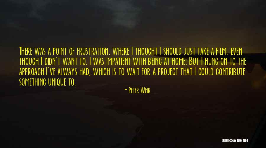 Weir Quotes By Peter Weir Weir Quotes By Peter Weir