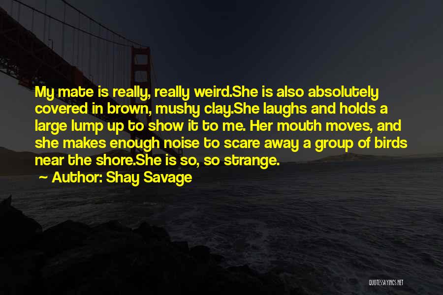 Weird And Funny Love Quotes By Shay Savage