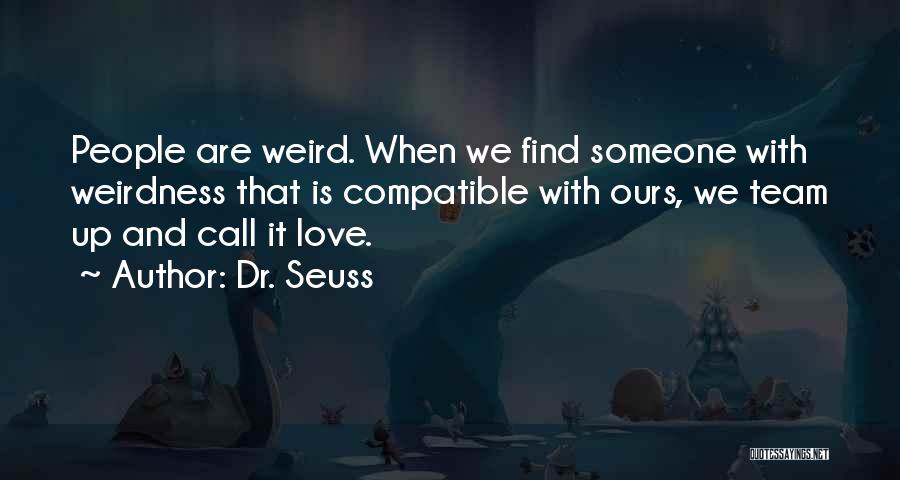 Weird And Love Quotes By Dr. Seuss