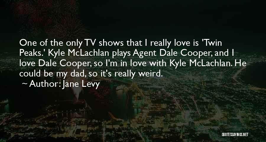 Weird And Love Quotes By Jane Levy