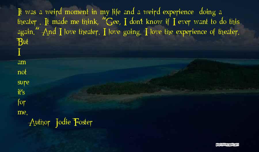 Weird And Love Quotes By Jodie Foster