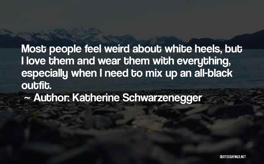 Weird And Love Quotes By Katherine Schwarzenegger