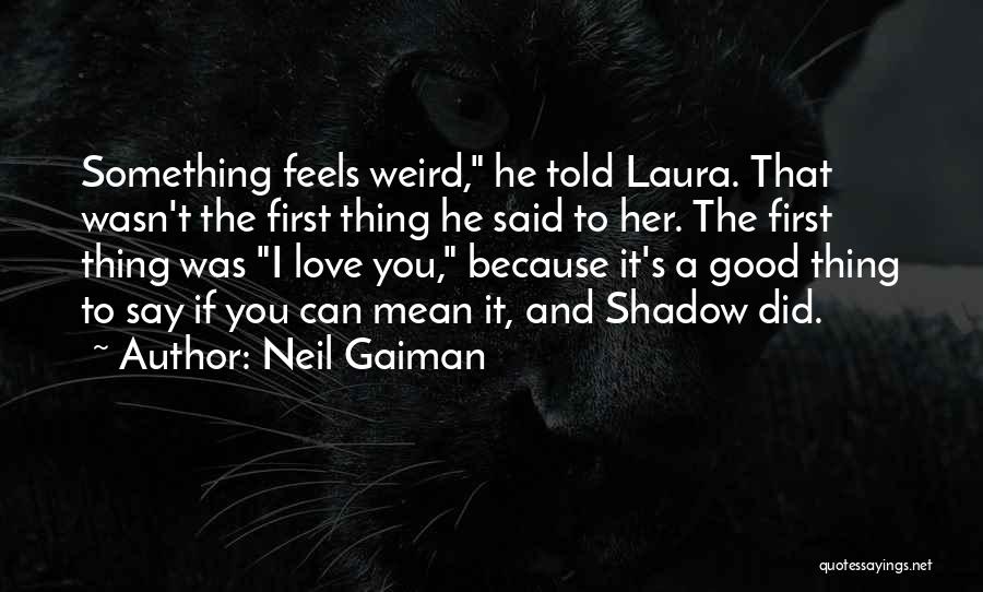 Weird And Love Quotes By Neil Gaiman